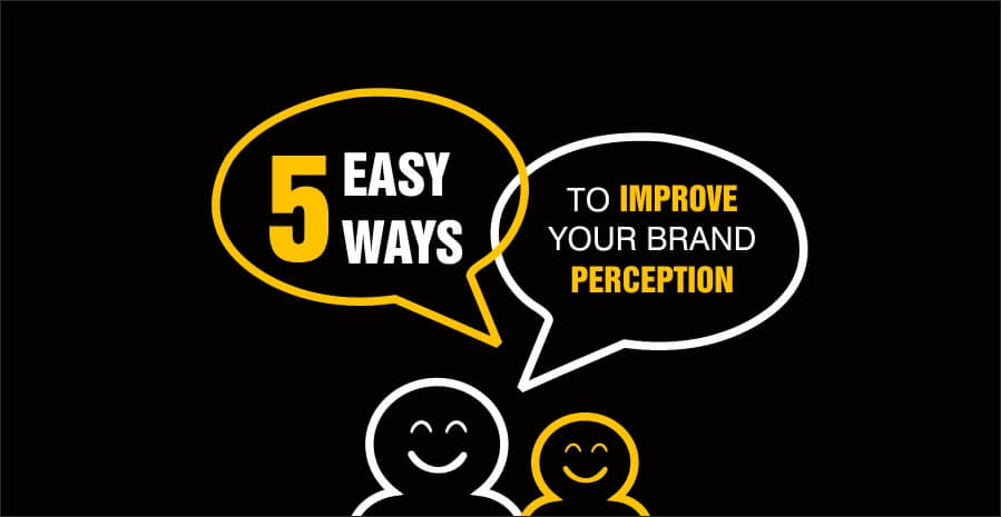 5 easy ways to improve your brand perception